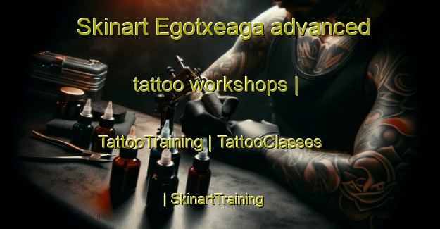 Skinart Egotxeaga advanced tattoo workshops | TattooTraining | TattooClasses | SkinartTraining-Spain
